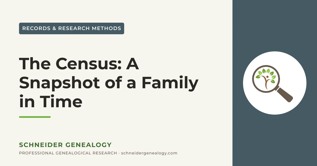 The Census: A Snapshot of a Family in Time - Schneider Genealogy
