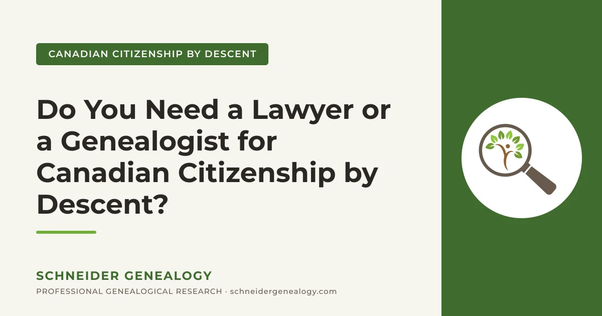 Do You Need a Lawyer or a Genealogist for Canadian Citizenship by Descent? - Schneider Genealogy