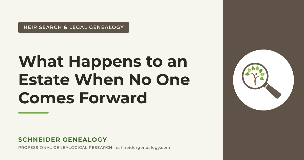 What Happens to an Estate When No One Comes Forward - Schneider Genealogy