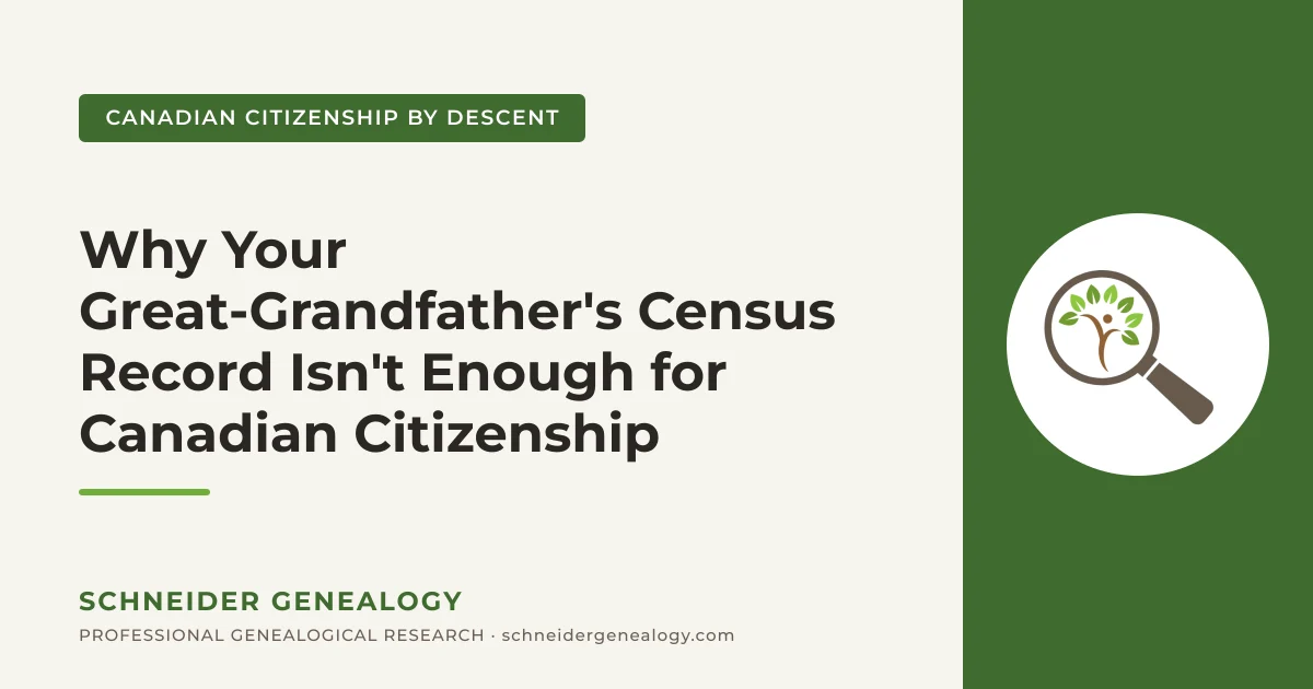 Why Your Great-Grandfather's Census Record Isn't Enough for Canadian Citizenship - Schneider Genealogy