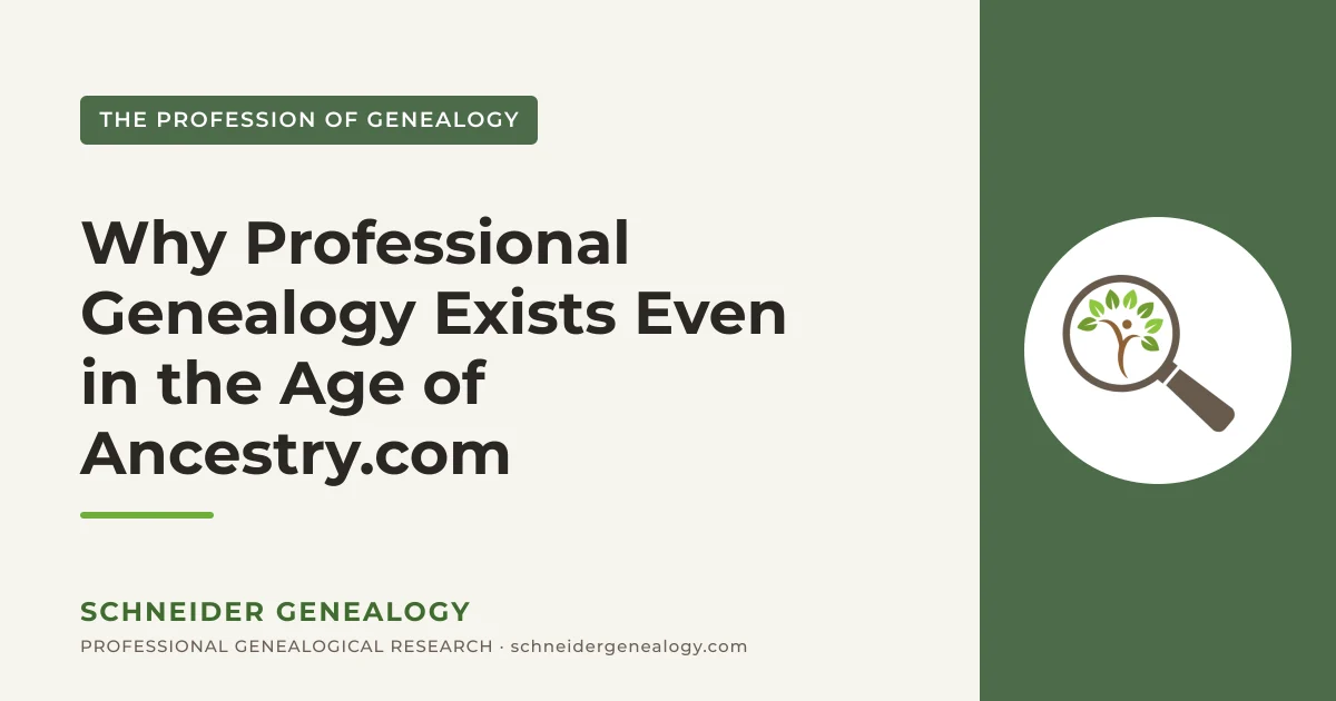 Why Professional Genealogy Exists Even in the Age of Ancestry.com - Schneider Genealogy
