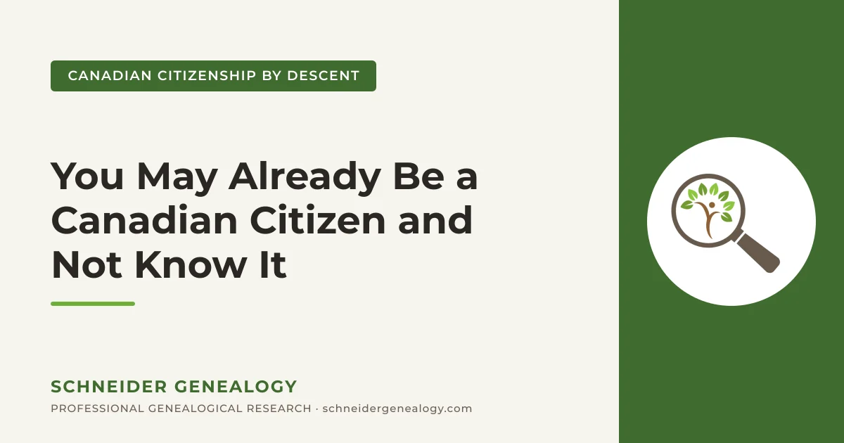 You May Already Be a Canadian Citizen and Not Know It - Schneider Genealogy